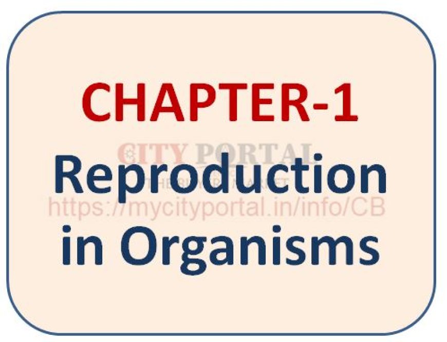 CHAPTER-1 Reproduction in Organisms