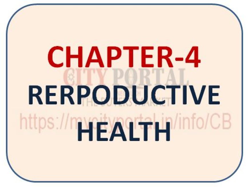 CHAPTER-4 RERPODUCTIVE HEALTH