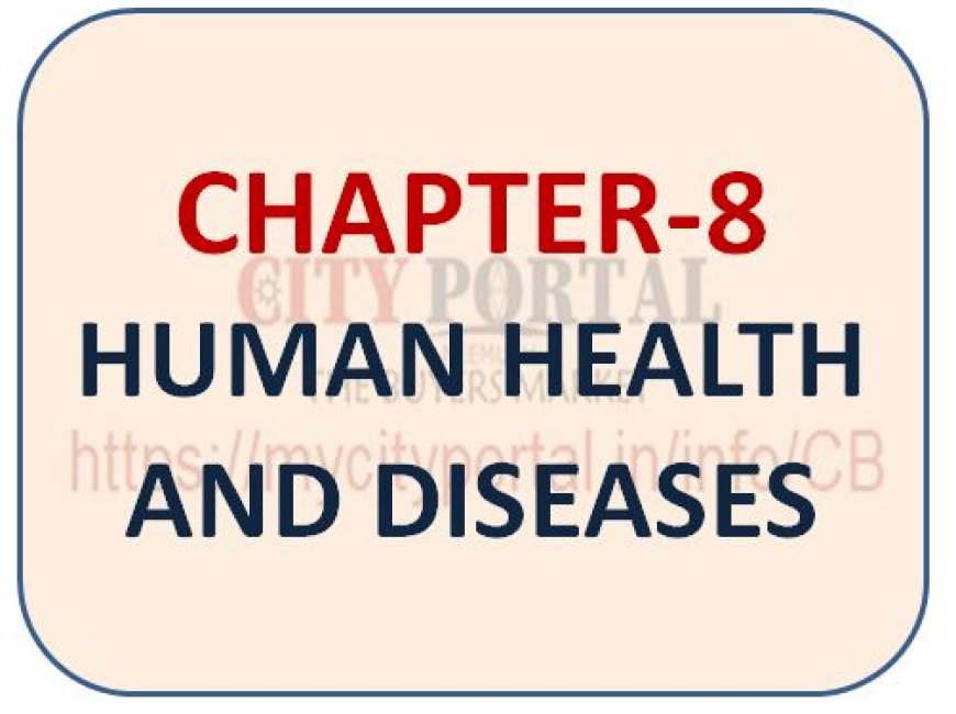 CHAPTER-8 HUMAN HEALTH AND DISEASES